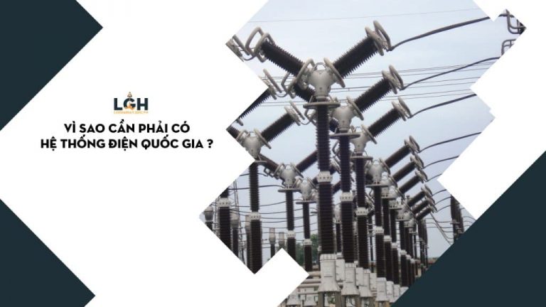 Vì sao cần có hệ thống điện quốc gia?