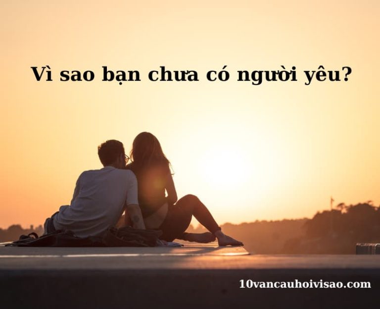 Vì sao bạn chưa có người yêu